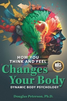 bokomslag How You Think and Feel Changes Your Body