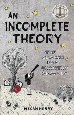 bokomslag An Incomplete Theory: The Search for Quantum Gravity (a story)