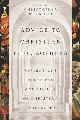 Alvin Plantinga, Edward Feser, William Lane Craig - Advice to Christian Philosophers, Häftad