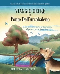 bokomslag Viaggio Oltre il Ponte Dell'arcobaleno: Il tuo cammino verso la guarigione dopo aver perso il tuo cane