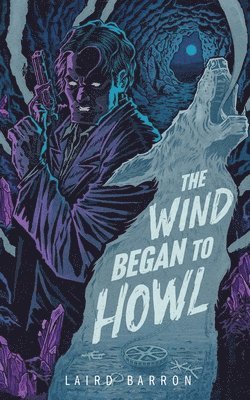 Laird Barron - The Wind Began to Howl, Häftad