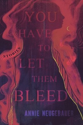 Annie Neugebauer - You Have to Let Them Bleed, Häftad