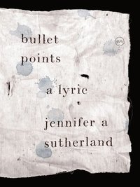 bokomslag Bullet Points: A Lyric