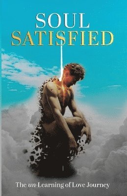 Soul Satisfied . The un-Learning of Love Journey 1