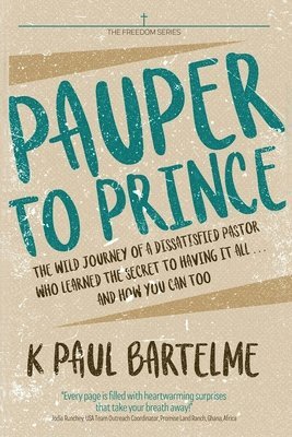 K. Paul Bartelme - Pauper to Prince, Häftad. Tillgänglighet: Lägg i varukorg