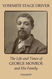 bokomslag Yosemite Stage Driver: The Life and Times of George Monroe and His Family