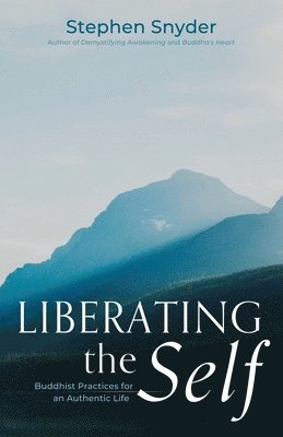 bokomslag Liberating the Self: Buddhist Practices for an Authentic Life