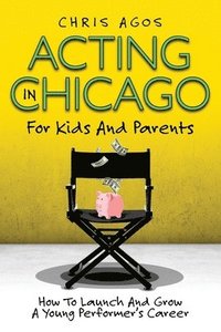 bokomslag Acting In Chicago For Kids And Parents