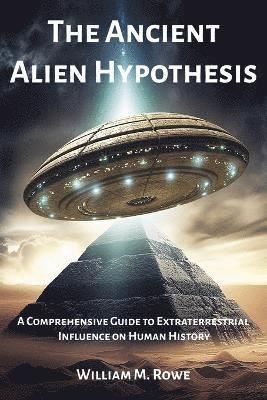William M Rowe - Ancient Alien Hypothesis, Häftad