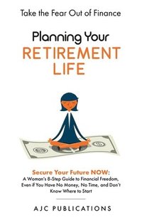 bokomslag Planning Your Retirement Life - Secure Your Future NOW