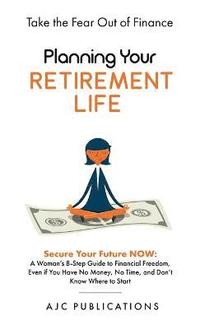 bokomslag Planning Your Retirement Life - Secure Your Future NOW