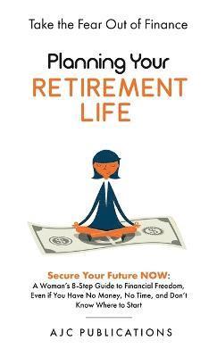 bokomslag Planning Your Retirement Life - Secure Your Future NOW