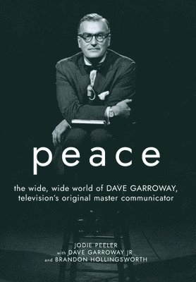 bokomslag Peace: The Wide, Wide World of Dave Garroway, Television's Original Master Communicator