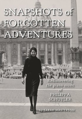 Snapshots of Forgotten Adventures: Rediscovering the Piano Music of Philippa Schuyler 1