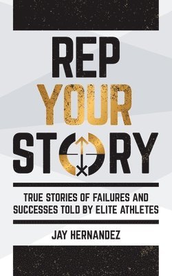 bokomslag Rep Your Story: True Stories of Failures and Successes Told By Elite Athletes