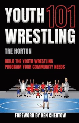 bokomslag Youth Wrestling 101: Build The Youth Wrestling Program Your Community Needs
