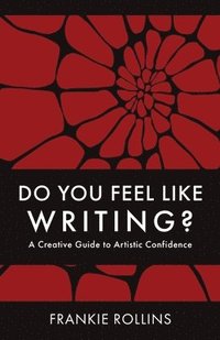bokomslag Do You Feel Like Writing? A Creative Guide to Artistic Confidence