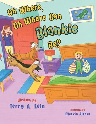 bokomslag Oh Where, Oh Where Can Blankie Be?: whimsical rhyming children story about a lost blanket that two pet dogs become inspectors and search throughout th