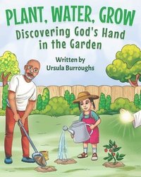 bokomslag Plant, Water, Grow: Discovering God's Hand in the Garden