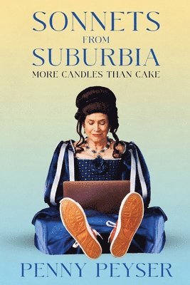 Penny Peyser, Brendan Constantine - Sonnets From Suburbia: More Candles Than Cake, Häftad