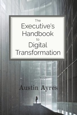 The Executive's Handbook to Digital Transformation 1