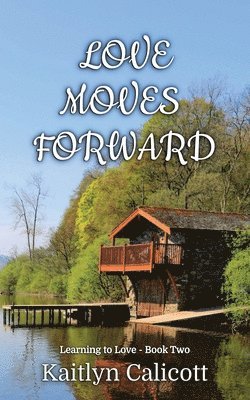 Kaitlyn M Calicott - Love Moves Forward, Häftad
