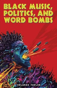 bokomslag Black Music, Politics, and Word Bombs