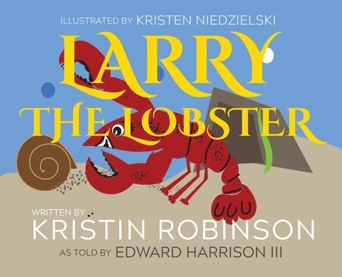 Kristin R Robinson, Edward D Harrison III, Kristin R. Robinson, III Harrison, Edward D., R Robinson, Kristin, D Harrison III, Edward, Edward D Harrison - Larry the Lobster, Inbunden
