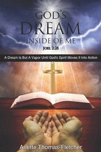 bokomslag God's Dream Inside Of Me: A Dream Is But A Vapor Until God's Spirit Moves It Into Action