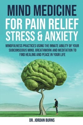 Mind Medicine For Pain Relief, Stress and Anxiety 1