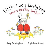 bokomslag Little Lucy Ladybug Where Are My Spots?