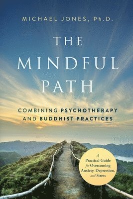 bokomslag The Mindful Path: Combining Psychotherapy and Buddhist Practices