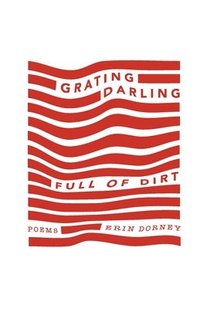 bokomslag Grating, Darling, Full of Dirt