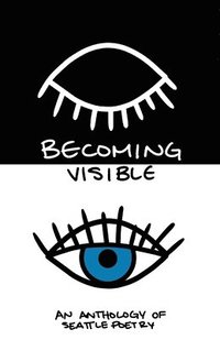 bokomslag Becoming Visible: An Anthology of Seattle Poetry