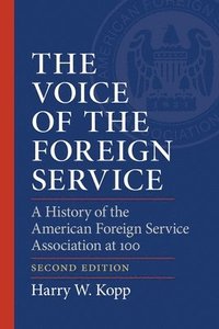 bokomslag The Voice of the Foreign Service: A History of the American Foreign Service Association at 100