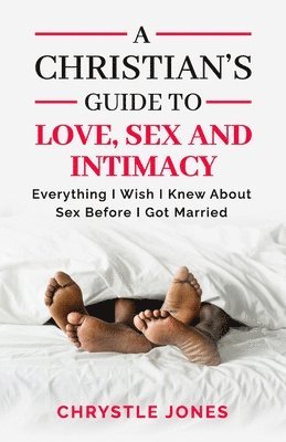Chrystle Jones - Christian's Guide to Love, Sex and Intimacy, Häftad