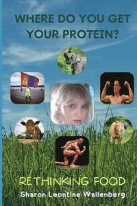 bokomslag Where Do You Get Your Protein - Rethinking Food