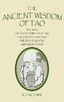 bokomslag The Ancient Wisdom of Tao: Including the Tao Te Ching by Lao Tzu, the Book of Chuang Tzu, the Book of Lieh Tzu, and Modern Taoism