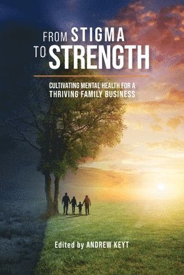 bokomslag From Stigma to Strength: Cultivating Mental Health for a Thriving Family Business