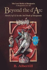 bokomslag Beyond the d'Arc: Novel 2 of 12 in the 3rd Book of Benjamin