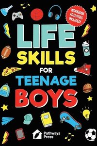 bokomslag Life Skills For Teenage Boys | Advice on Being More Confident, Dating, Managing Your Money, Dealing With Peer Pressure, Healthy Relationships, and Oth