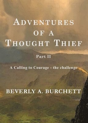 bokomslag Adventures of a Thought Thief, Part II A Calling to Courage - the challenge