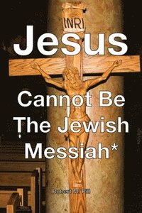 bokomslag Jesus Cannot Be The Jewish Messiah*