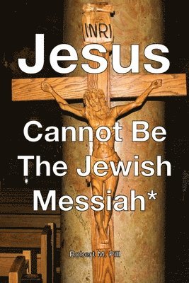 Jesus Cannot Be The Jewish Messiah* 1