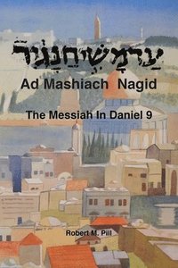 bokomslag Ad Mashiach Nagid The Messiah In Daniel 9