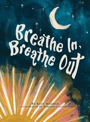 Kate Maurer - Breathe In, Breathe Out, Inbunden