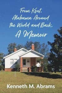 bokomslag From Kent, Alabama Around the World and Back, A Memoir