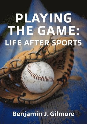 Benjamin J Gilmore, Benjamin J. Gilmore, Benjamin   J. Gilmore - Playing the Game, Häftad