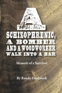 bokomslag A Schizophrenic, A Bomber and A Woodworker Walk into A Bar