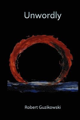 Robert Guzikowski - unwordly, Häftad